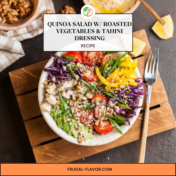 Quinoa Salad with Roasted Vegetables and Tahini Dressing